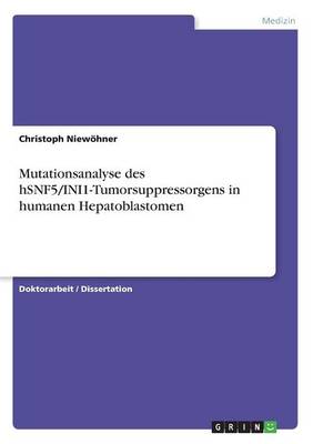 Mutationsanalyse Des Hsnf5/Ini1-Tumorsuppressorgens in Humanen Hepatoblastomen (Paperback)