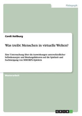 Was Treibt Menschen in Virtuelle Welten? (Paperback)