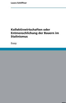 Kollektivwirtschaften Oder Entmenschlichung Der Bauern Im Stalinismus (Paperback)