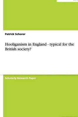 Hooliganism in England - Typical for the British Society? (Paperback)