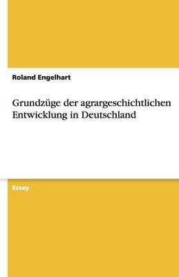 Grundzuge Der Agrargeschichtlichen Entwicklung in Deutschland (Paperback)