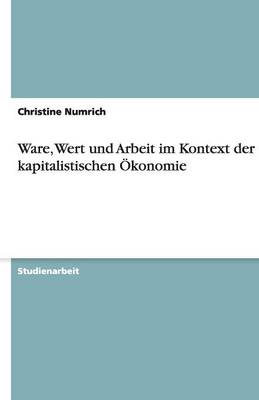 Ware, Wert Und Arbeit Im Kontext Der Kapitalistischen OEKonomie (Paperback)