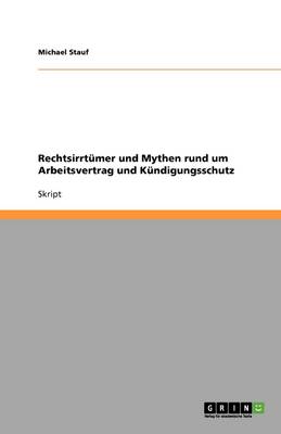 Rechtsirrtumer Und Mythen Rund Um Arbeitsvertrag Und Kundigungsschutz (Paperback)