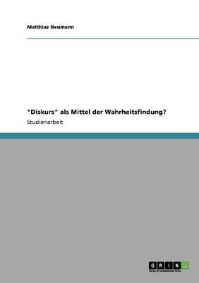 Diskurs ALS Mittel Der Wahrheitsfindung? (Paperback)