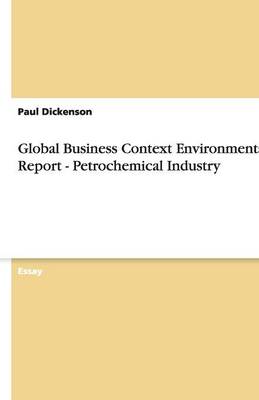 Global Business Context Environmental Report - Petrochemical Industry (Paperback)