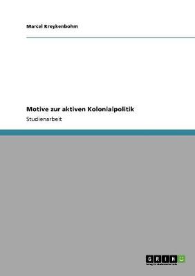 Motive Zur Aktiven Kolonialpolitik (Paperback)
