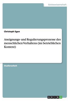 Aneignungs- Und Regulierungsprozesse Des Menschlichen Verhaltens (Im Betrieblichen Kontext) (Paperback)