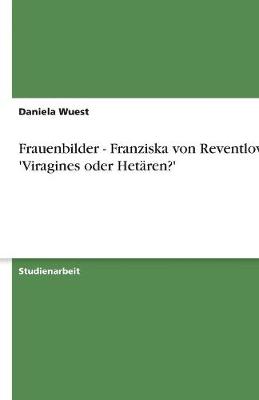 Frauenbilder - Franziska Von Reventlow: 'Viragines Oder Hetaren?' (Paperback)