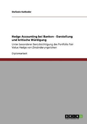 Hedge Accounting Bei Banken - Darstellung Und Kritische Wurdigung (Paperback)