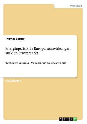 Energiepolitik in Europa. Auswirkungen Auf Den Strommarkt (Paperback)