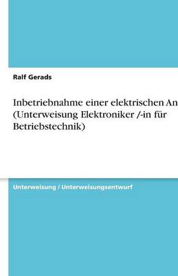 Inbetriebnahme Einer Elektrischen Anlage (Unterweisung Elektroniker /-In Fur Betriebstechnik) (Paperback)