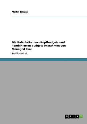 Die Kalkulation Von Kopfbudgets Und Kombinierten Budgets Im Rahmen Von Managed Care (Paperback)