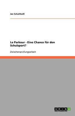 Le Parkour ALS Eine Chance Fur Den Schulsport? (Paperback)
