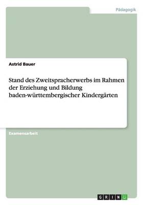 Stand Des Zweitspracherwerbs Im Rahmen Der Erziehung Und Bildung Baden-Wurttembergischer Kindergarten (Paperback)
