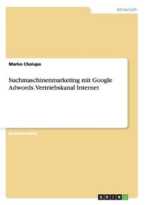 Suchmaschinenmarketing Mit Google Adwords. Vertriebskanal Internet (Paperback)