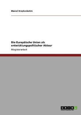 Die Europaische Union ALS Entwicklungspolitischer Akteur (Paperback)