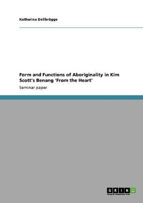 Form and Functions of Aboriginality in Kim Scott's Benang 'From the Heart' (Paperback)