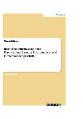 Insolvenztourismus ALS Neue Erscheinungsform Im Privatkunden- Und Firmenkundengeschaft (Paperback)