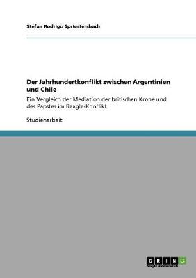Der Jahrhundertkonflikt Zwischen Argentinien Und Chile (Paperback)