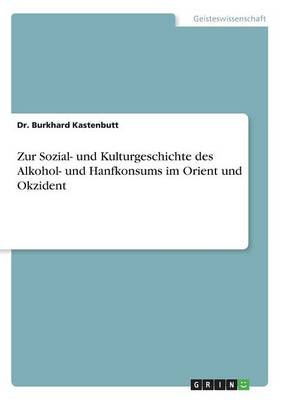 Zur Sozial- Und Kulturgeschichte Des Alkohol- Und Hanfkonsums Im Orient Und Okzident (Paperback)