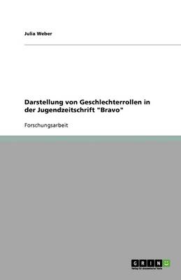 Darstellung Von Geschlechterrollen in Der Jugendzeitschrift Bravo (Paperback)
