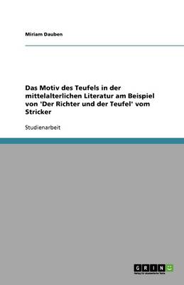 Das Motiv Des Teufels in Der Mittelalterlichen Literatur Am Beispiel Von 'Der Richter Und Der Teufel' Vom Stricker (Paperback)