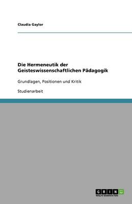 Die Hermeneutik Der Geisteswissenschaftlichen P dagogik (Paperback)