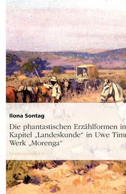 Die Phantastischen Erz hlformen Im Kapitel Landeskunde in Uwe Timms Werk Morenga (Paperback)