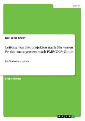 Leitung Von Bauprojekten Nach Sia Versus Projektmanagement Nach Pmbok(r) Guide (Paperback)