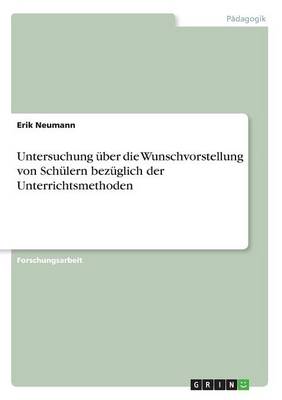 Untersuchung Uber Die Wunschvorstellung Von Schulern Bezuglich Der Unterrichtsmethoden (Paperback)