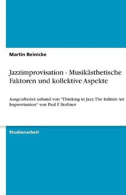 Jazzimprovisation - Musikasthetische Faktoren Und Kollektive Aspekte (Paperback)