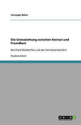 Die Grenzziehung Zwischen Heimat Und Fremdheit (Paperback)