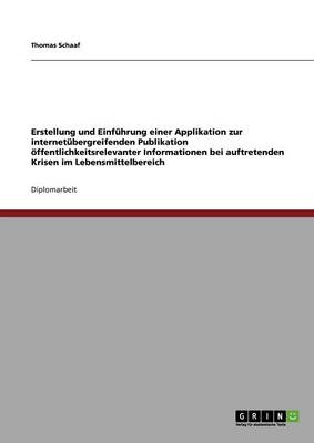 Erstellung Und Einfuhrung Einer Applikation Zur Internetubergreifenden Publikation Offentlichkeitsrelevanter Informationen Bei Auftretenden Krisen Im Lebensmittelbereich (Paperback)
