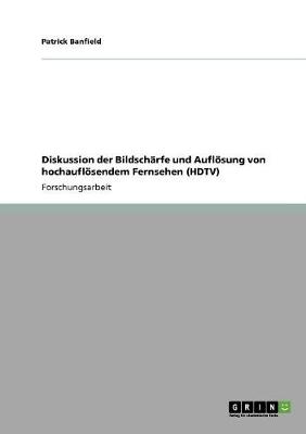 Diskussion Der Bildscharfe Und Auflosung Von Hochauflosendem Fernsehen (HDTV) (Paperback)