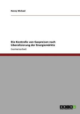 Die Kontrolle Von Gaspreisen Nach Liberalisierung Der Energiemarkte (Paperback)