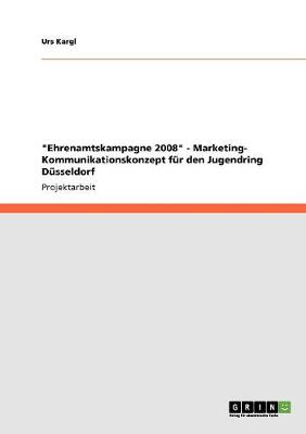 "Ehrenamtskampagne 2008" - Marketing- Kommunikationskonzept Fur Den Jugendring Dusseldorf (Paperback)