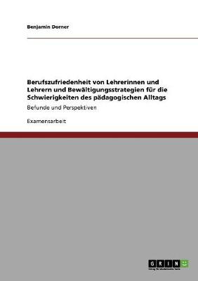Berufszufriedenheit Von Lehrerinnen Und Lehrern Und Bewaltigungsstrategien Fur Die Schwierigkeiten Des Padagogischen Alltags (Paperback)