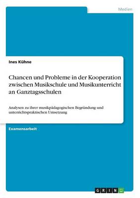 Chancen Und Probleme in Der Kooperation Zwischen Musikschule Und Musikunterricht an Ganztagsschulen (Paperback)
