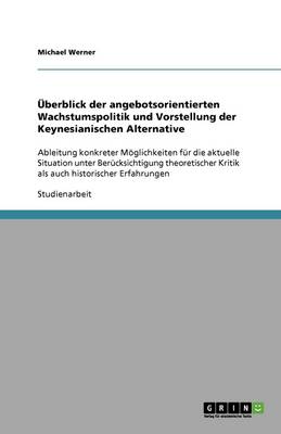 Uberblick Der Angebotsorientierten Wachstumspolitik Und Vorstellung Der Keynesianischen Alternative (Paperback)