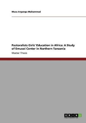 Pastoralists Girls' Education in Africa: A Study of Emusoi Center in Northern Tanzania (Paperback)