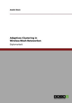 Adaptives Clustering in Wireless-Mesh-Netzwerken (Paperback)