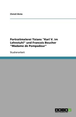 Portraitmalerei Tizians Karl V. Im Lehnstuhl Und Francois Boucher Madame de Pompadour (Paperback)