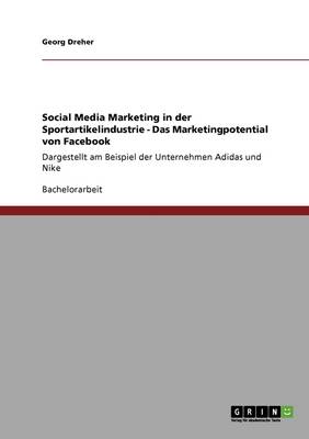 Social Media Marketing in Der Sportartikelindustrie Bei Adidas Und Nike. Das Marketingpotential Von Facebook (Paperback)