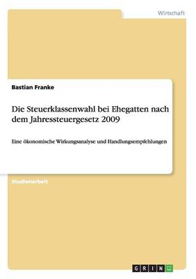 Die Steuerklassenwahl Bei Ehegatten Nach Dem Jahressteuergesetz 2009 (Paperback)
