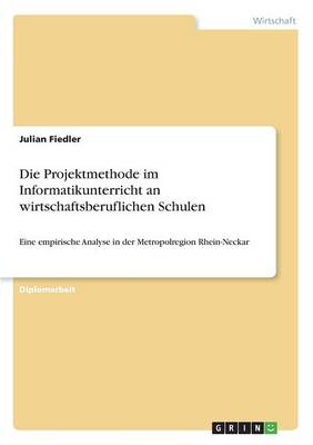 Die Projektmethode Im Informatikunterricht an Wirtschaftsberuflichen Schulen (Paperback)