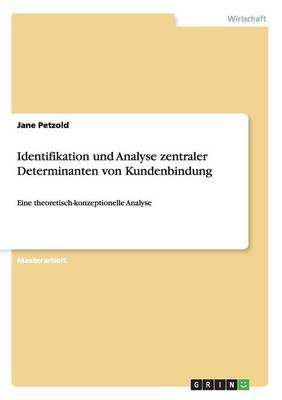 Identifikation Und Analyse Zentraler Determinanten Von Kundenbindung (Paperback)