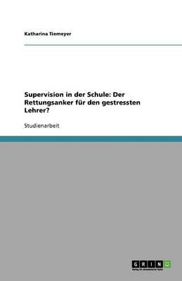Supervision in Der Schule: Der Rettungsanker F r Den Gestressten Lehrer? (Paperback)