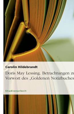 Doris May Lessing. Betrachtungen Zum Vorwort Des Goldenen Notizbuches (Paperback)