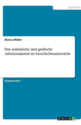 Das Statistische Und Grafische Arbeitsmaterial Im Geschichtsunterricht (Paperback)