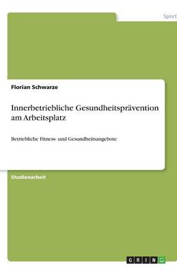 Innerbetriebliche Gesundheitspravention Am Arbeitsplatz (Paperback)